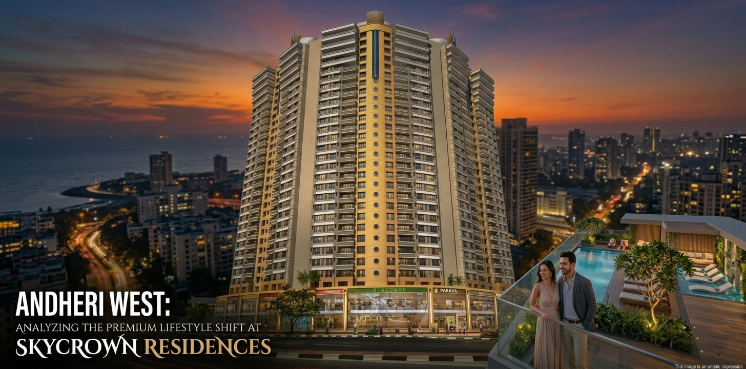 Andheri West Analyzing the Premium Lifestyle Shift at Skycrown Residences
