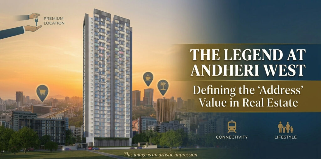 The Legend at Andheri West Defining the ‘Address’ Value in Real Estate