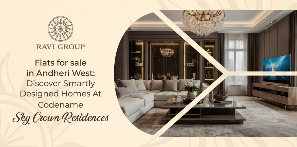 Flats for Sale in Andheri West Discover Smartly Designed 2, 3 & 4 BHK Homes at Codename Sky Crown Residences