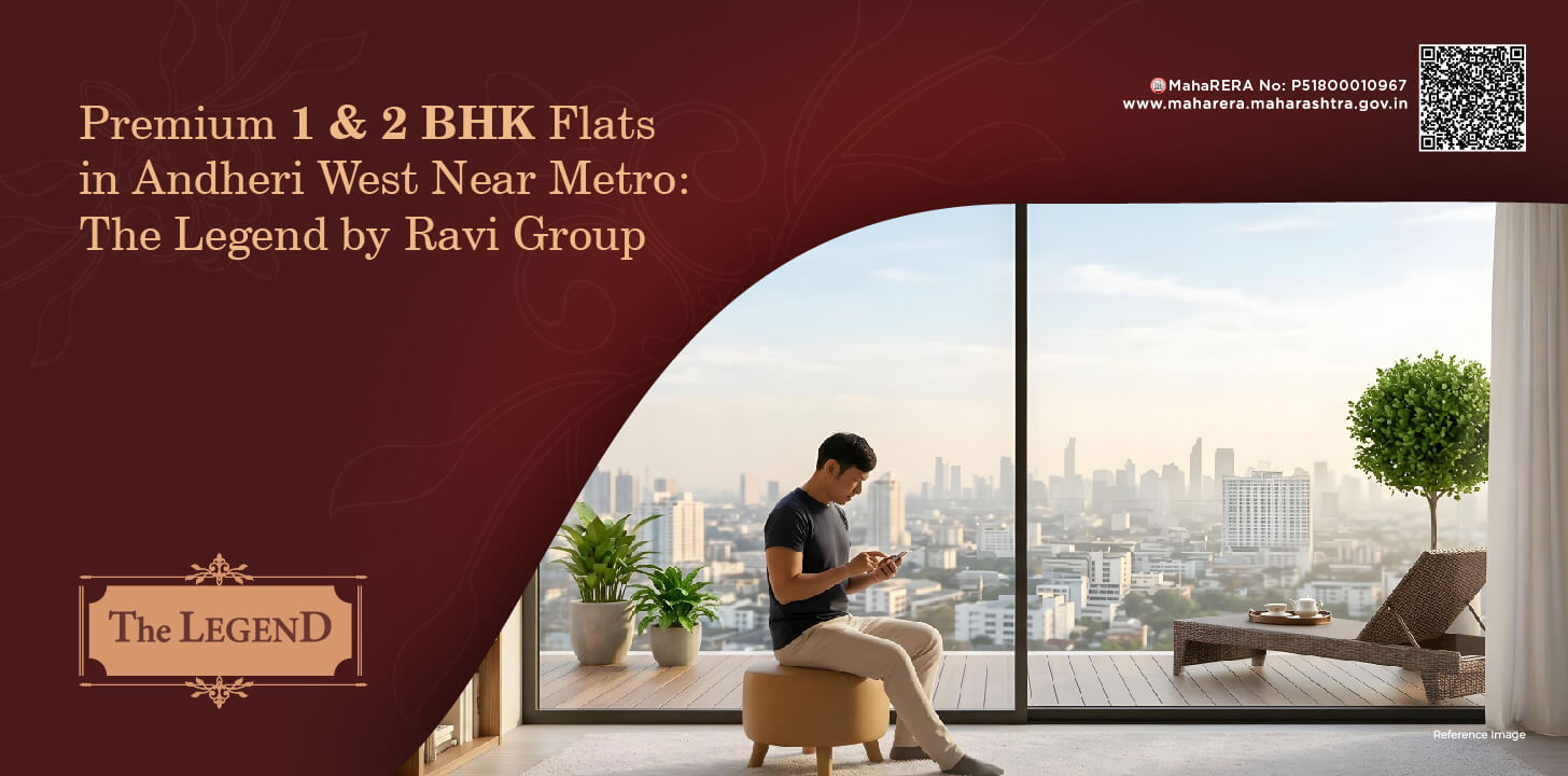 Premium 1 & 2 BHK Flats in Andheri West Near Metro The Legend by Ravi Group