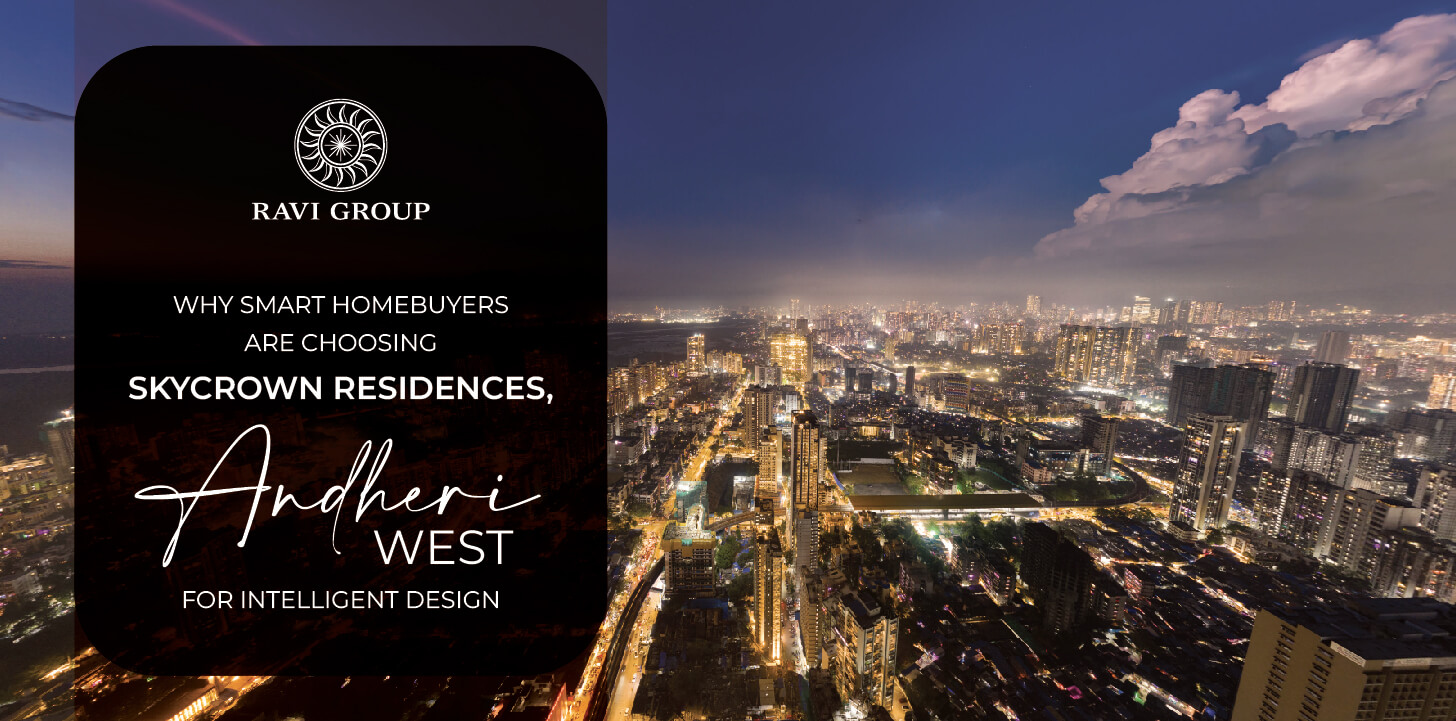 Why Smart Homebuyers Are Choosing Skycrown Residences, Andheri West for Intelligent Design
